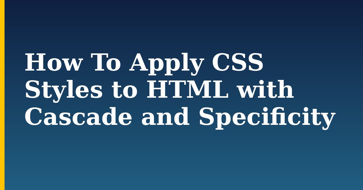 How To Apply CSS Styles to HTML with Cascade and Specificity — step-by-step DevOps tutorial on Progressive Robot