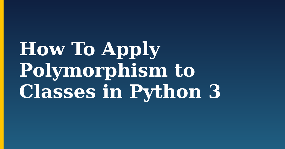 How To Apply Polymorphism to Classes in Python 3 — step-by-step Python tutorial on Progressive Robot