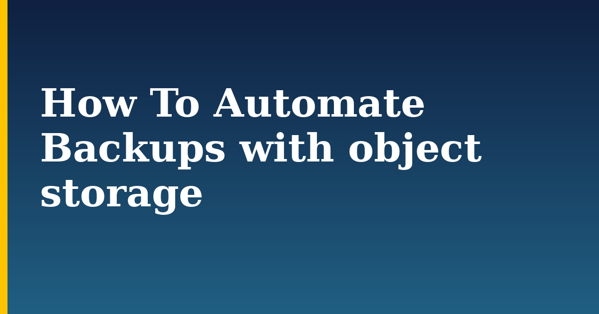 How To Automate Backups with object storage