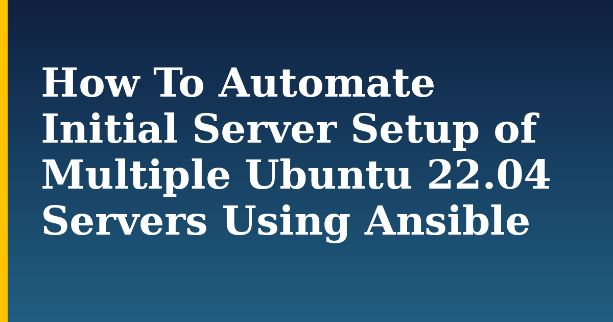 How To Automate Initial Server Setup of Multiple Ubuntu 22.04 Servers Using Ansible