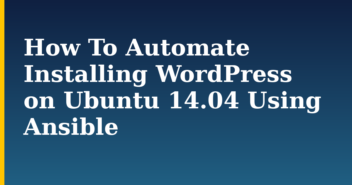 How To Automate Installing WordPress on Ubuntu 14.04 Using Ansible — step-by-step Linux tutorial on Progressive Robot