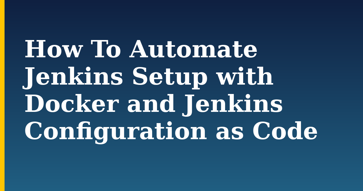 How To Automate Jenkins Setup with Docker and Jenkins Configuration as Code — step-by-step Docker tutorial on Progressive Robot