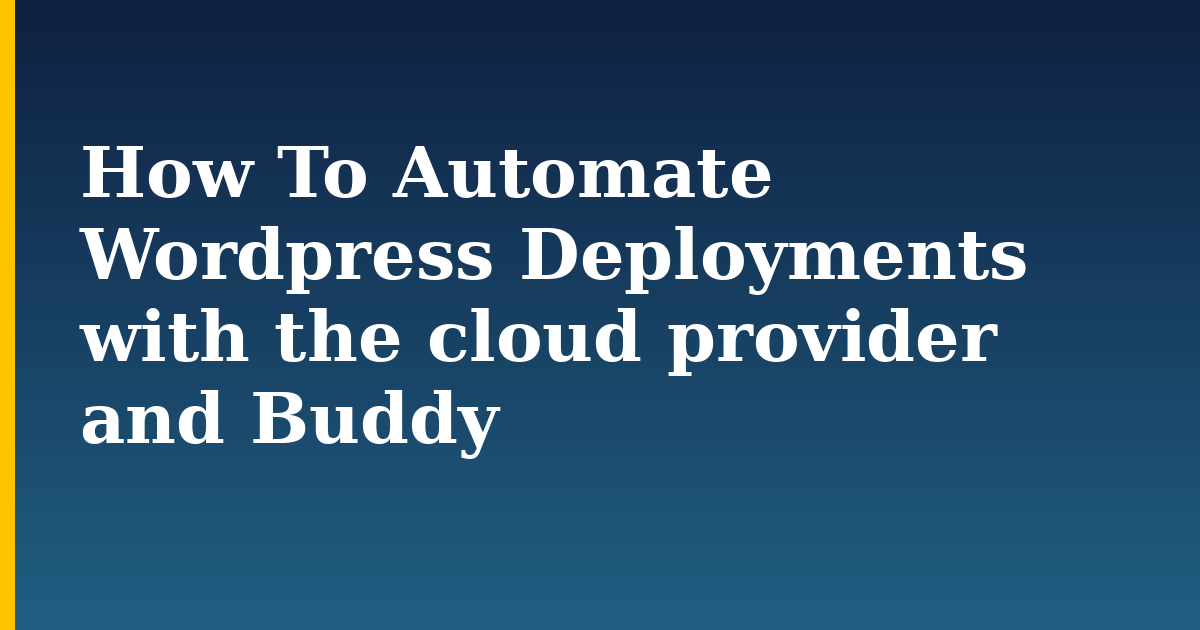 How To Automate Wordpress Deployments with the cloud provider and Buddy — step-by-step Docker tutorial on Progressive Robot