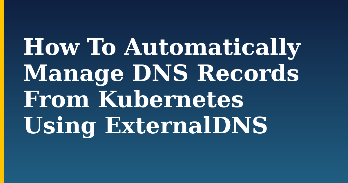 How To Automatically Manage DNS Records From Kubernetes Using ExternalDNS — step-by-step Kubernetes tutorial on Progressive Robot