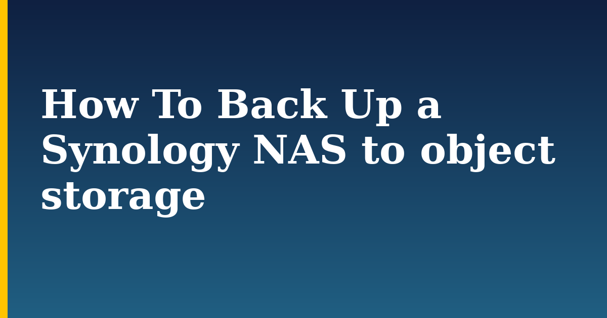 How To Back Up a Synology NAS to object storage