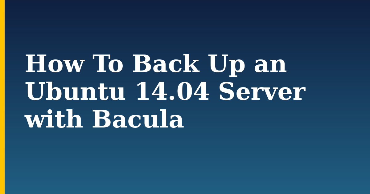 How To Back Up an Ubuntu 14.04 Server with Bacula — step-by-step Linux tutorial on Progressive Robot
