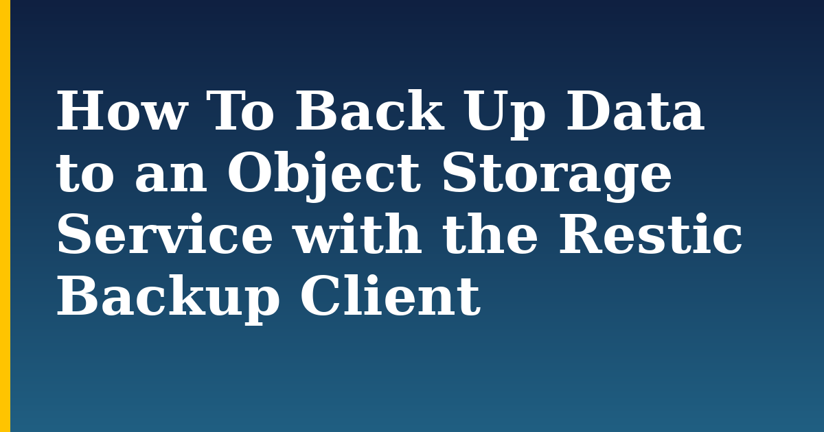 How To Back Up Data to an Object Storage Service with the Restic Backup Client