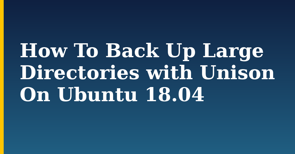 How To Back Up Large Directories with Unison On Ubuntu 18.04