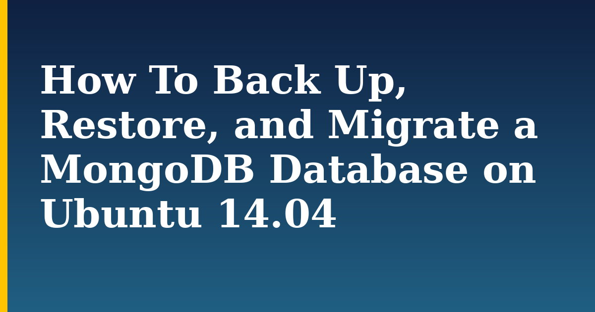 How To Back Up, Restore, and Migrate a MongoDB Database on Ubuntu 14.04 — step-by-step Linux tutorial on Progressive Robot