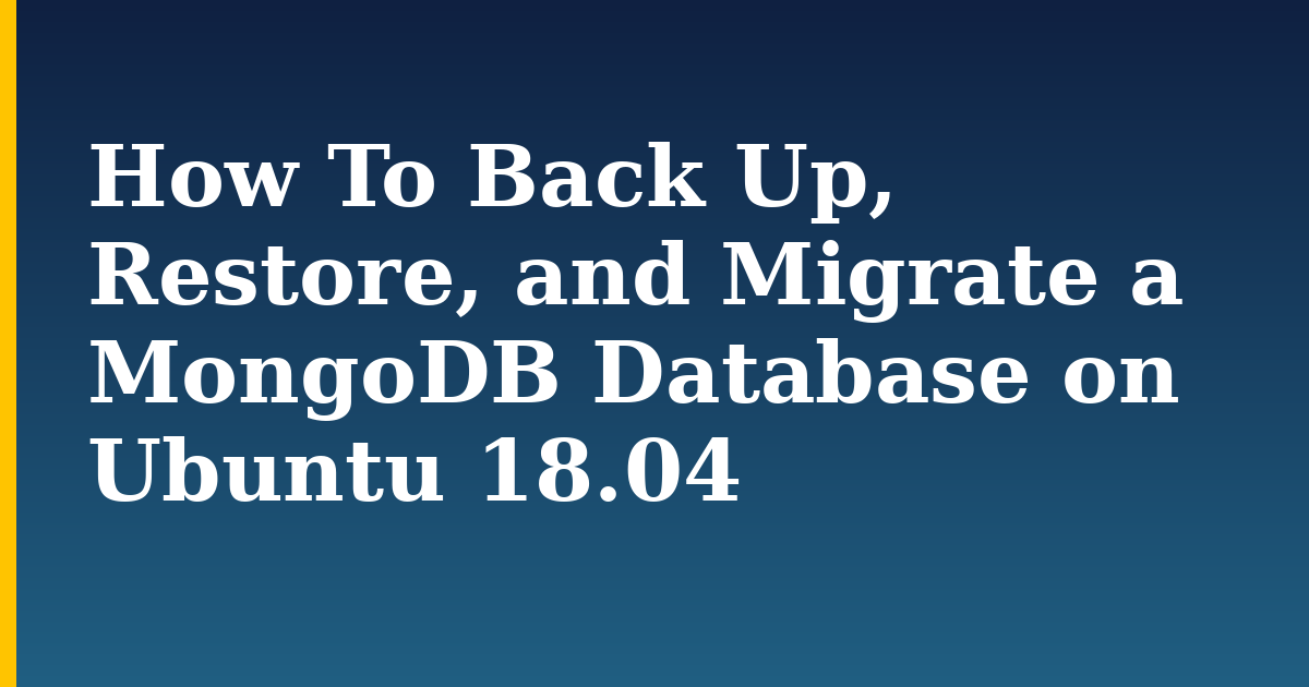How To Back Up, Restore, and Migrate a MongoDB Database on Ubuntu 18.04 — step-by-step Linux tutorial on Progressive Robot