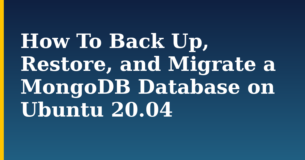 How To Back Up, Restore, and Migrate a MongoDB Database on Ubuntu 20.04 — step-by-step Linux tutorial on Progressive Robot