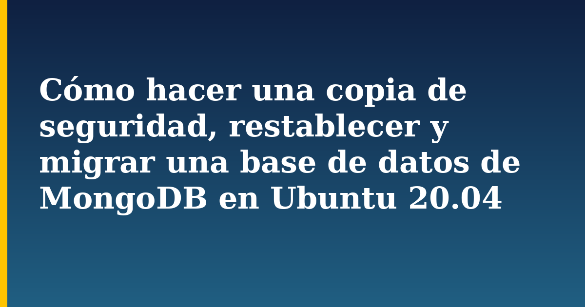 Cómo hacer una copia de seguridad, restablecer y migrar una base de datos de MongoDB en Ubuntu 20.04