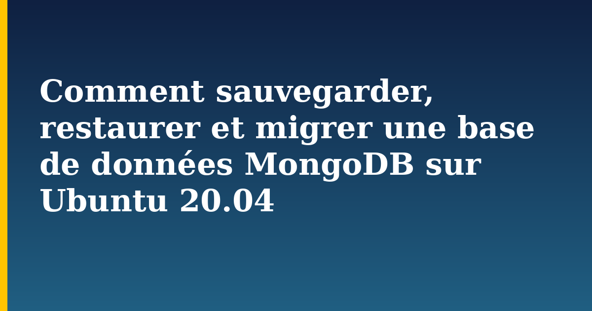 Comment sauvegarder, restaurer et migrer une base de données MongoDB sur Ubuntu 20.04