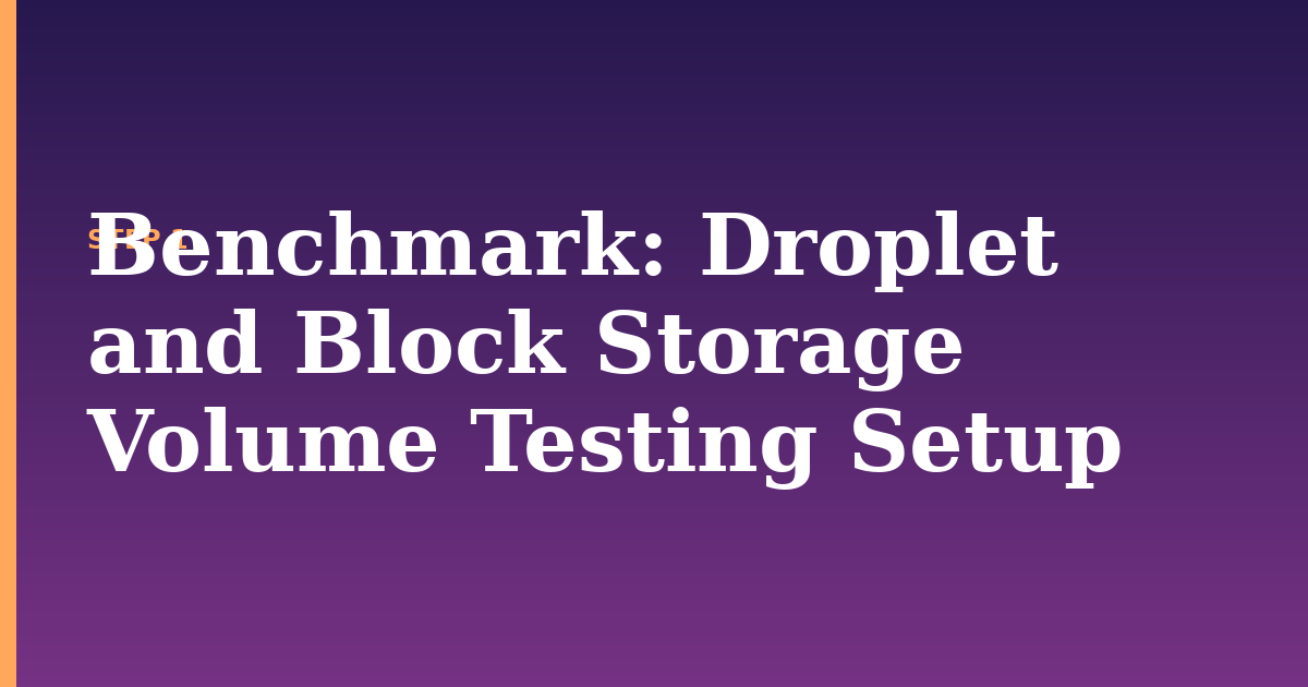 benchmark illustration for: Droplet and Block Storage Volume Testing Setup