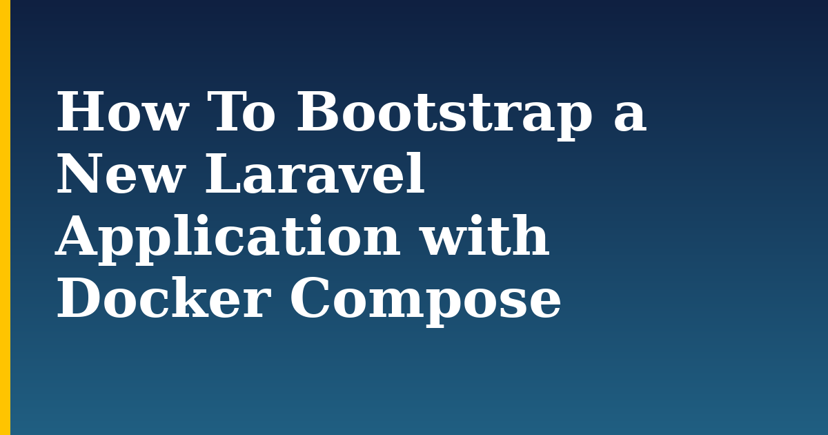 How To Bootstrap a New Laravel Application with Docker Compose — step-by-step Docker tutorial on Progressive Robot