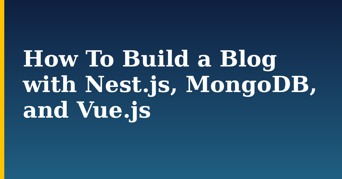 How To Build a Blog with Nest.js, MongoDB, and Vue.js