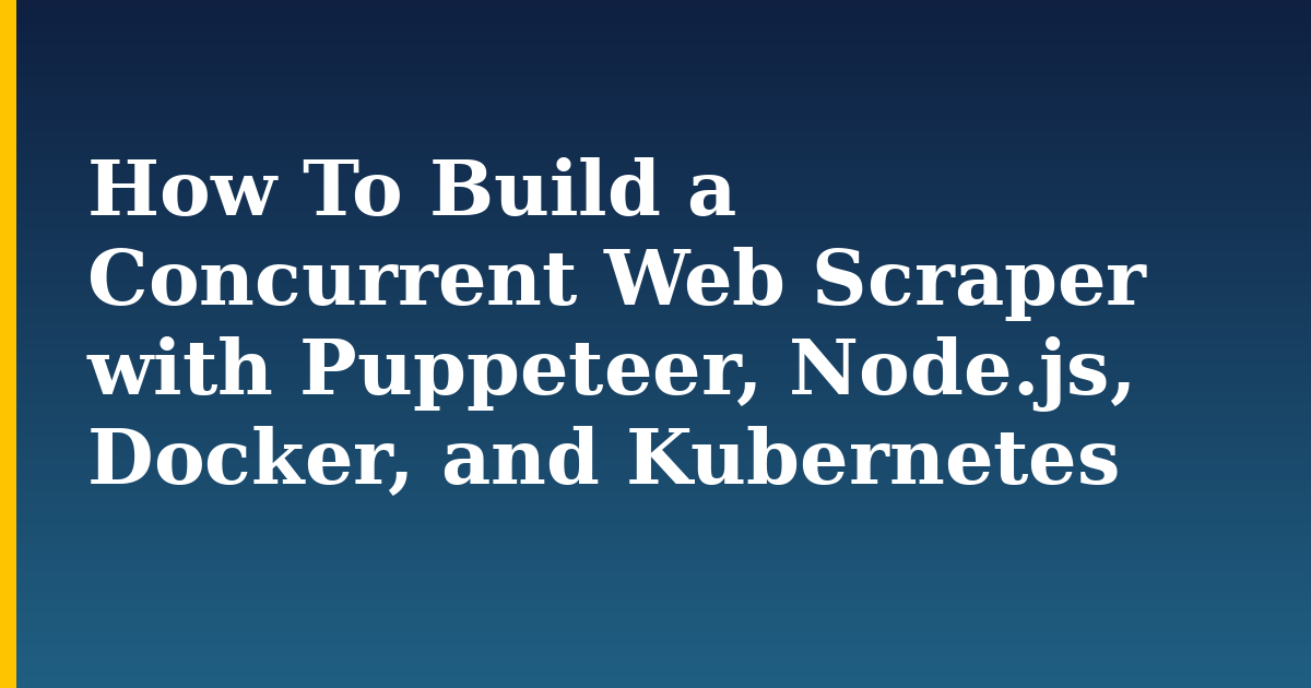 How To Build a Concurrent Web Scraper with Puppeteer, Node.js, Docker, and Kubernetes — step-by-step Docker tutorial on Progressive Robot