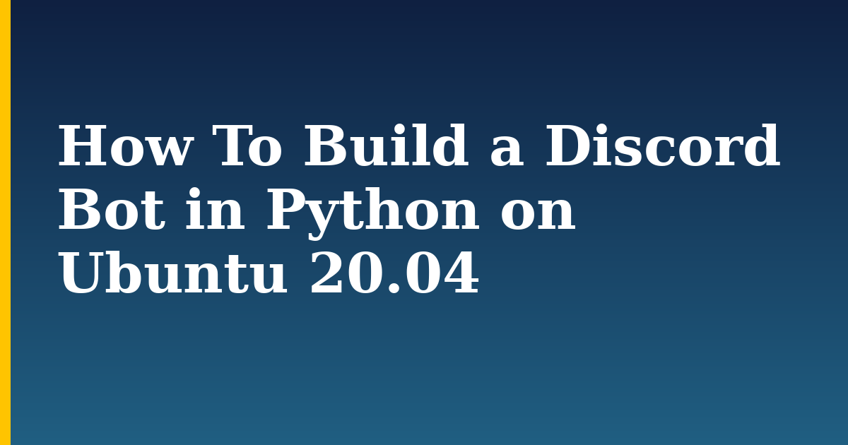 How To Build a Discord Bot in Python on Ubuntu 20.04