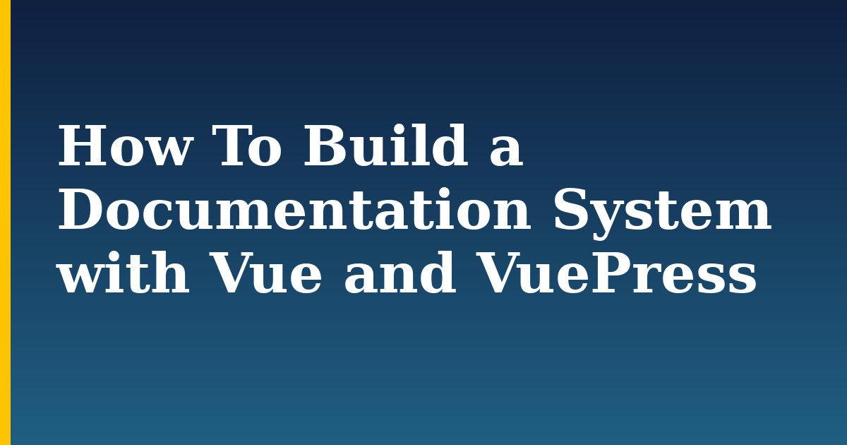 How To Build a Documentation System with Vue and VuePress