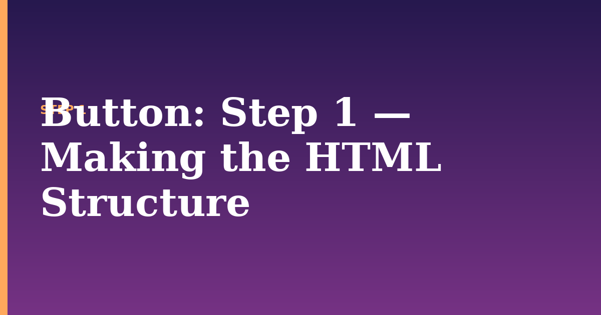button illustration for: Step 1 — Making the HTML Structure