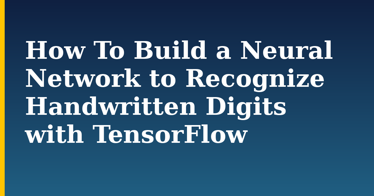 How To Build a Neural Network to Recognize Handwritten Digits with TensorFlow — step-by-step AI And Machine Learning tutorial on Progressive Robot
