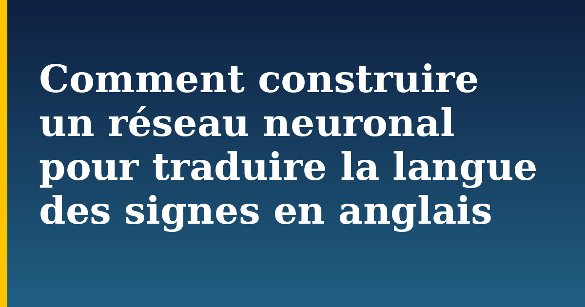 Comment construire un réseau neuronal pour traduire la langue des signes en anglais — step-by-step AI And Machine Learning tutorial on Progressive Robot