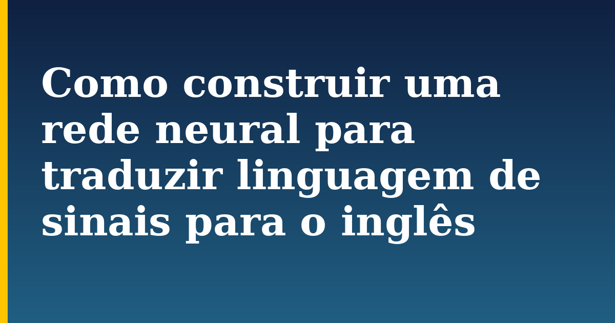 Como construir uma rede neural para traduzir linguagem de sinais para o inglês — step-by-step AI And Machine Learning tutorial on Progressive Robot