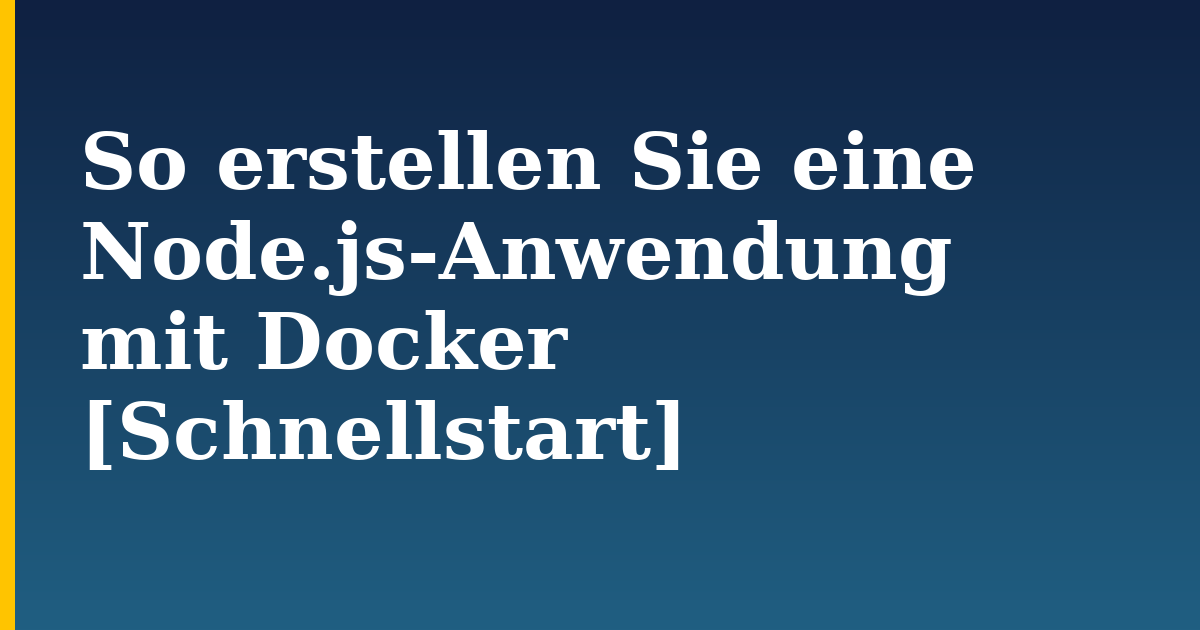 So erstellen Sie eine Node.js-Anwendung mit Docker [Schnellstart]