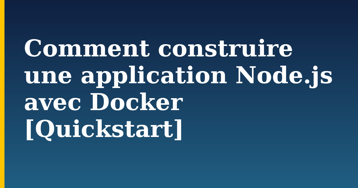 Comment construire une application Node.js avec Docker [Quickstart]