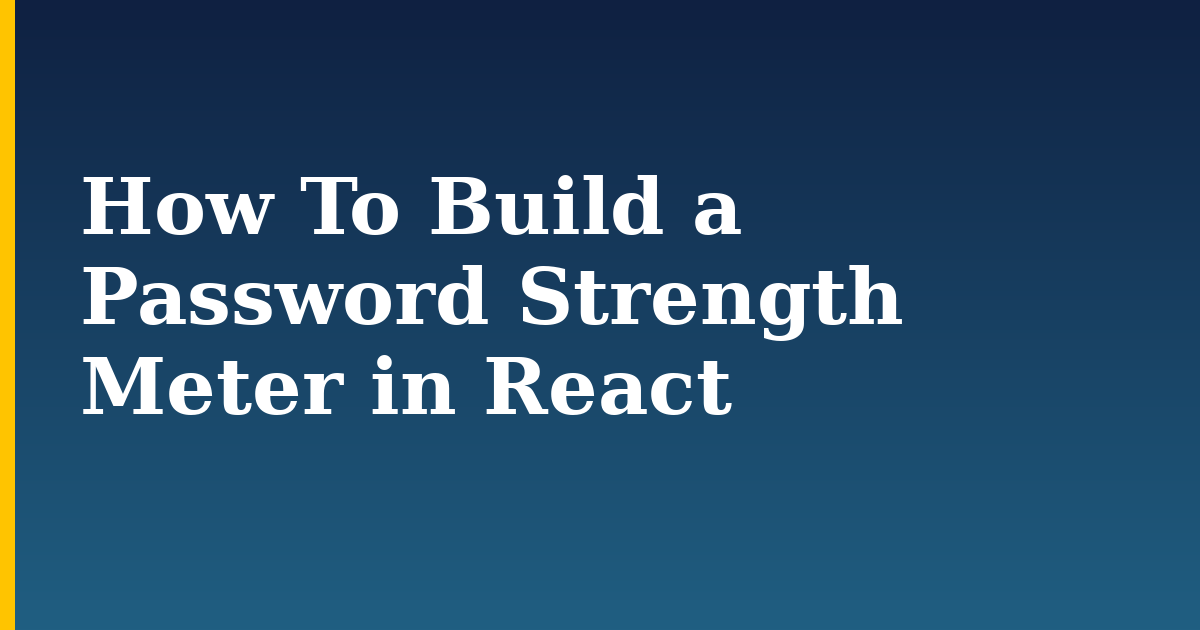 How To Build a Password Strength Meter in React