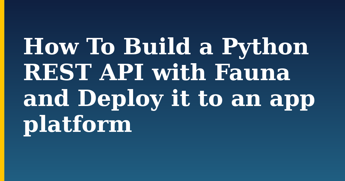 How To Build a Python REST API with Fauna and Deploy it to an app platform — step-by-step Python tutorial on Progressive Robot