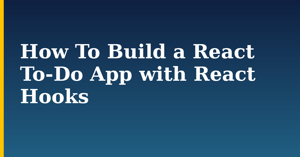 How To Build a React To-Do App with React Hooks