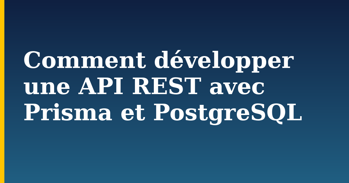 Comment développer une API REST avec Prisma et PostgreSQL