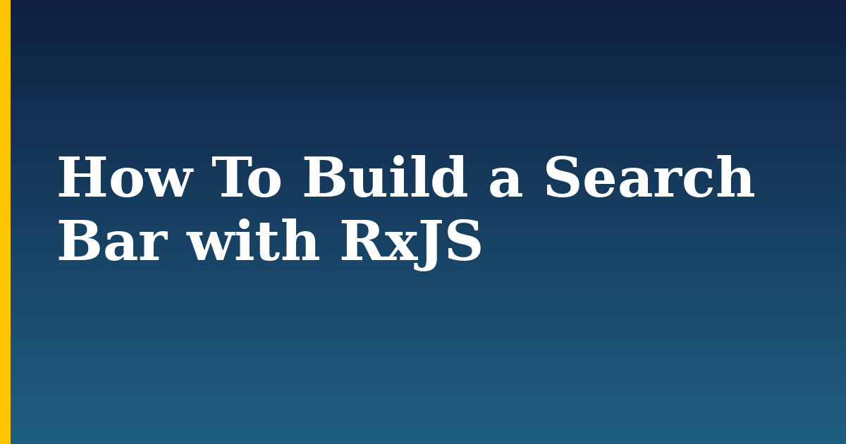 How To Build a Search Bar with RxJS