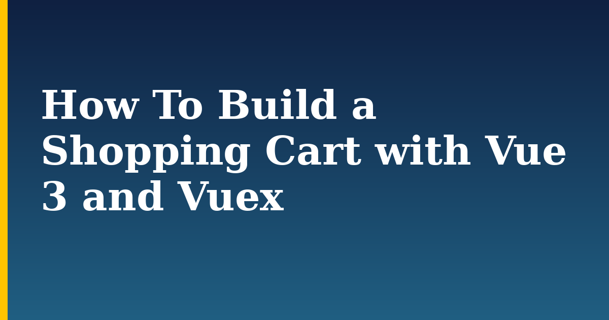 How To Build a Shopping Cart with Vue 3 and Vuex — step-by-step Javascript tutorial on Progressive Robot