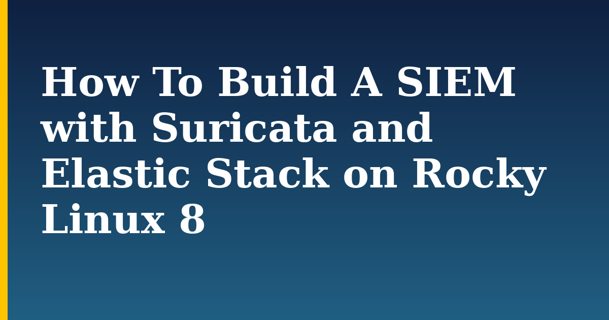 How To Build A SIEM with Suricata and Elastic Stack on Rocky Linux 8