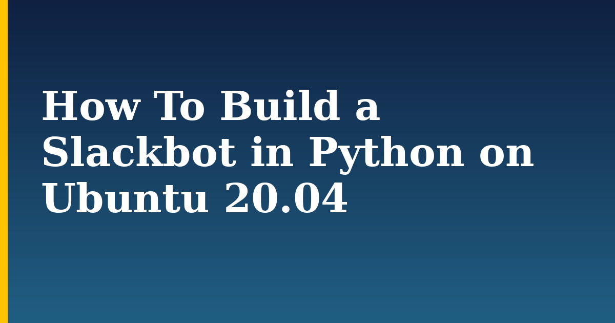 How To Build a Slackbot in Python on Ubuntu 20.04 — step-by-step Linux tutorial on Progressive Robot