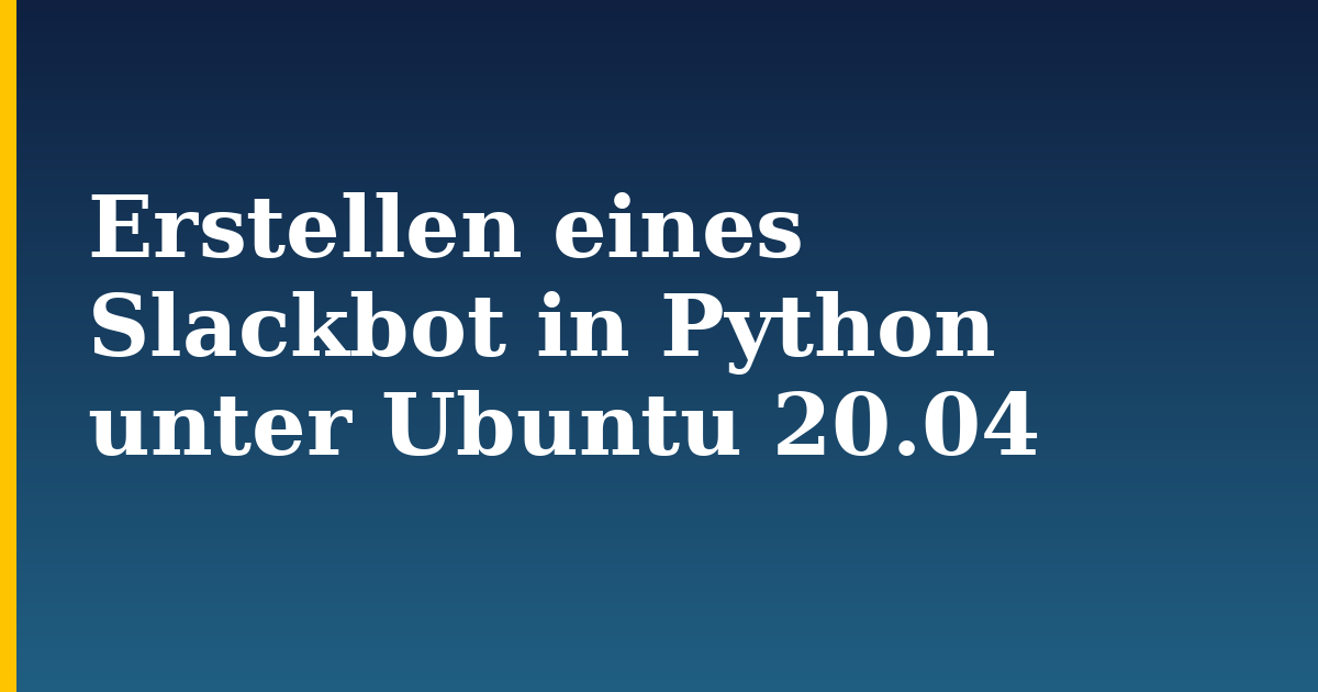 Erstellen eines Slackbot in Python unter Ubuntu 20.04 — step-by-step Linux tutorial on Progressive Robot