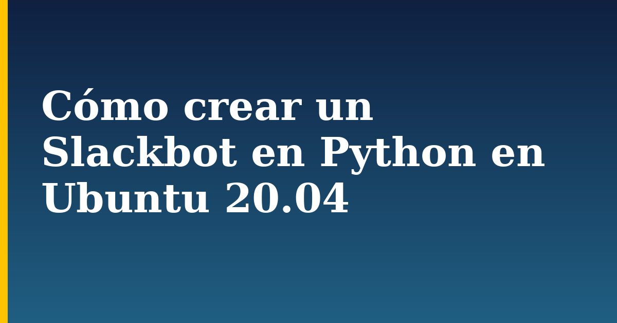 Cómo crear un Slackbot en Python en Ubuntu 20.04 — step-by-step Linux tutorial on Progressive Robot