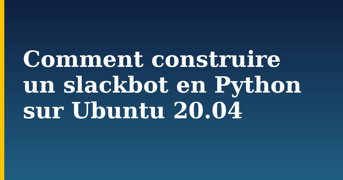 Comment construire un slackbot en Python sur Ubuntu 20.04 — step-by-step Linux tutorial on Progressive Robot
