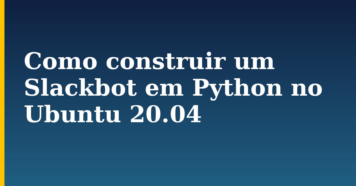Como construir um Slackbot em Python no Ubuntu 20.04 — step-by-step Linux tutorial on Progressive Robot
