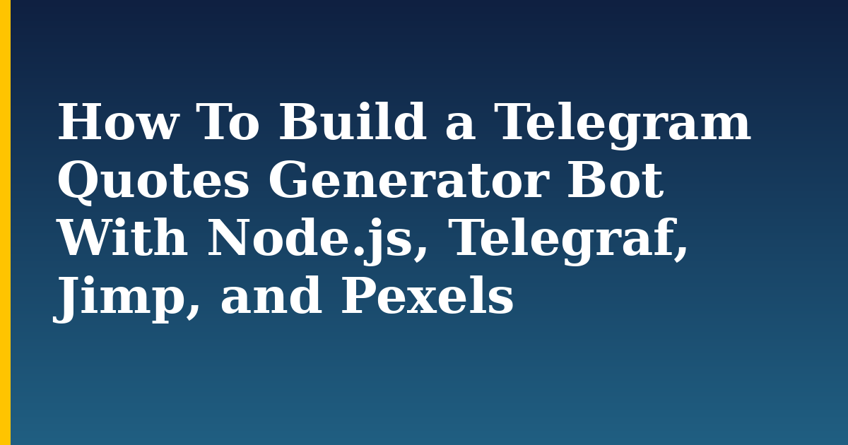 How To Build a Telegram Quotes Generator Bot With Node.js, Telegraf, Jimp, and Pexels