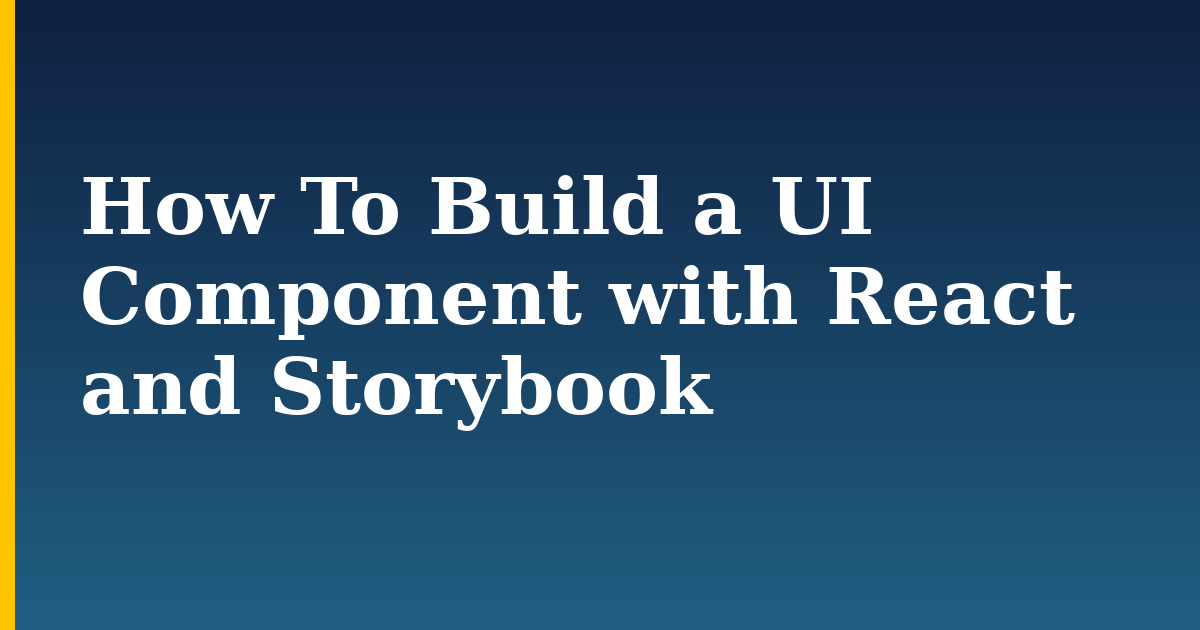 How To Build a UI Component with React and Storybook