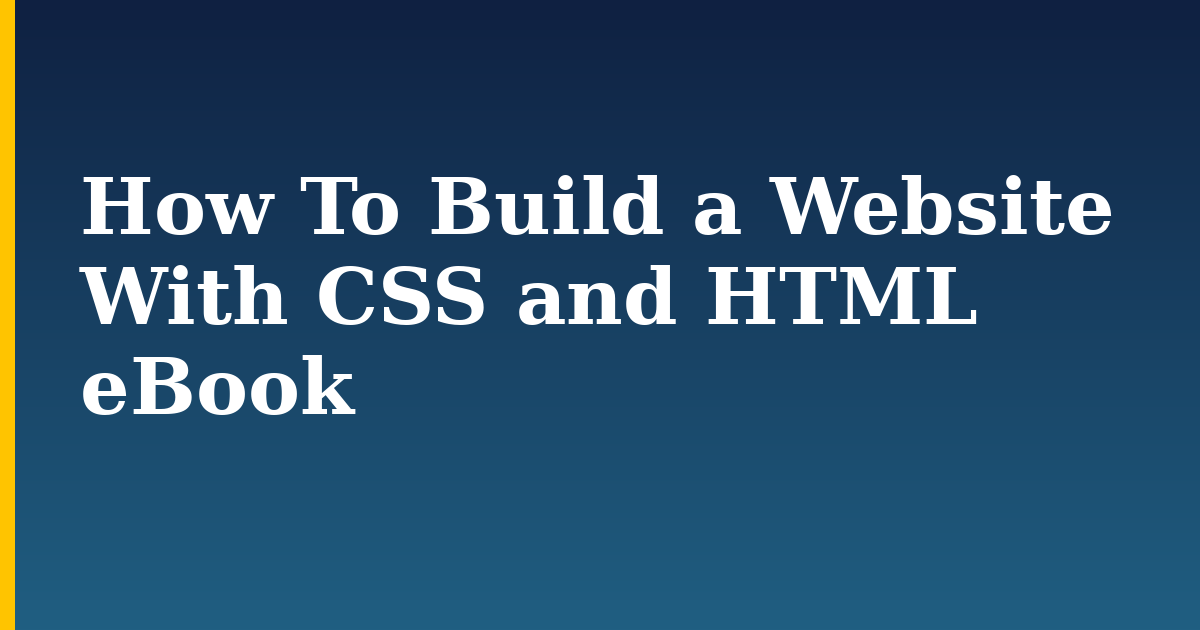 How To Build a Website With CSS and HTML eBook