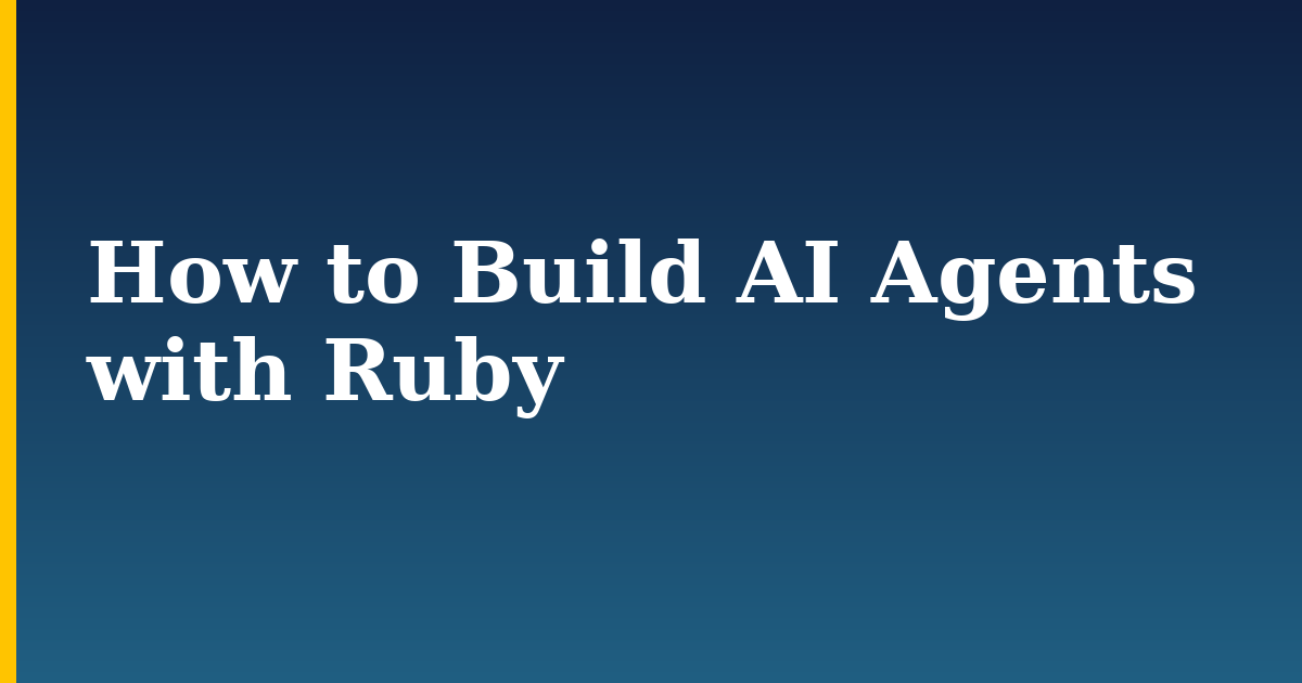 How to Build AI Agents with Ruby — step-by-step AI And Machine Learning tutorial on Progressive Robot