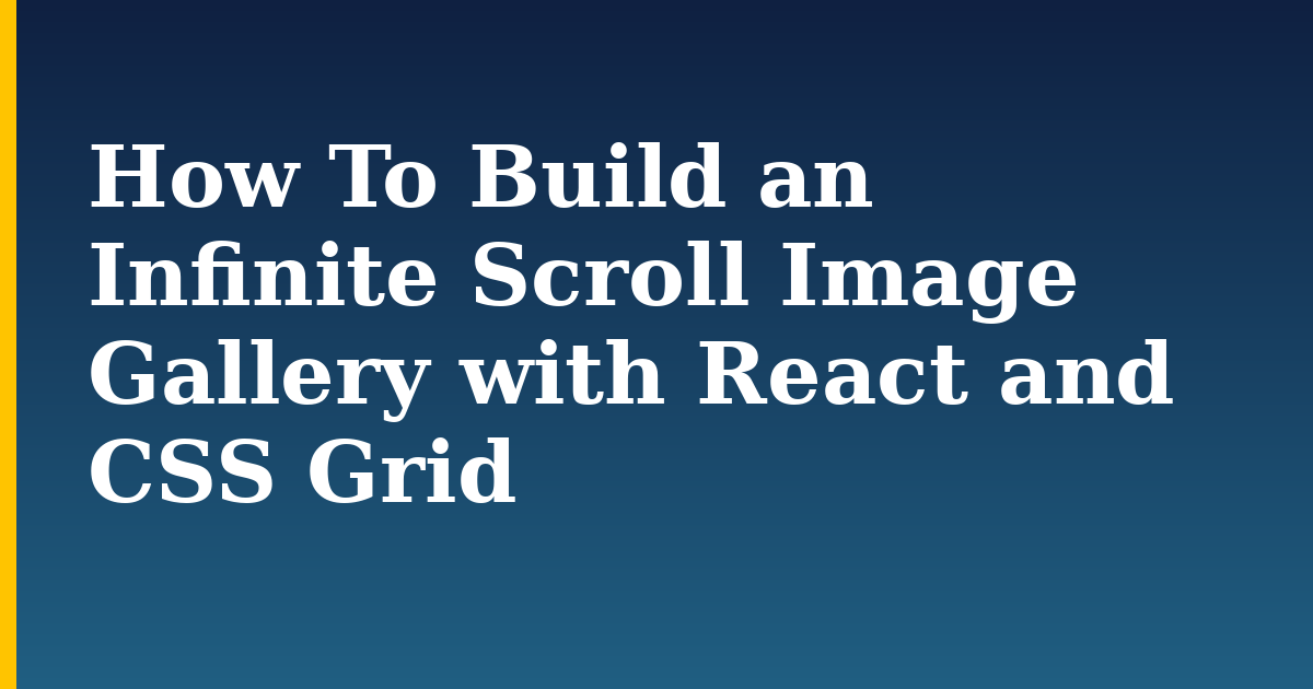 How To Build an Infinite Scroll Image Gallery with React and CSS Grid