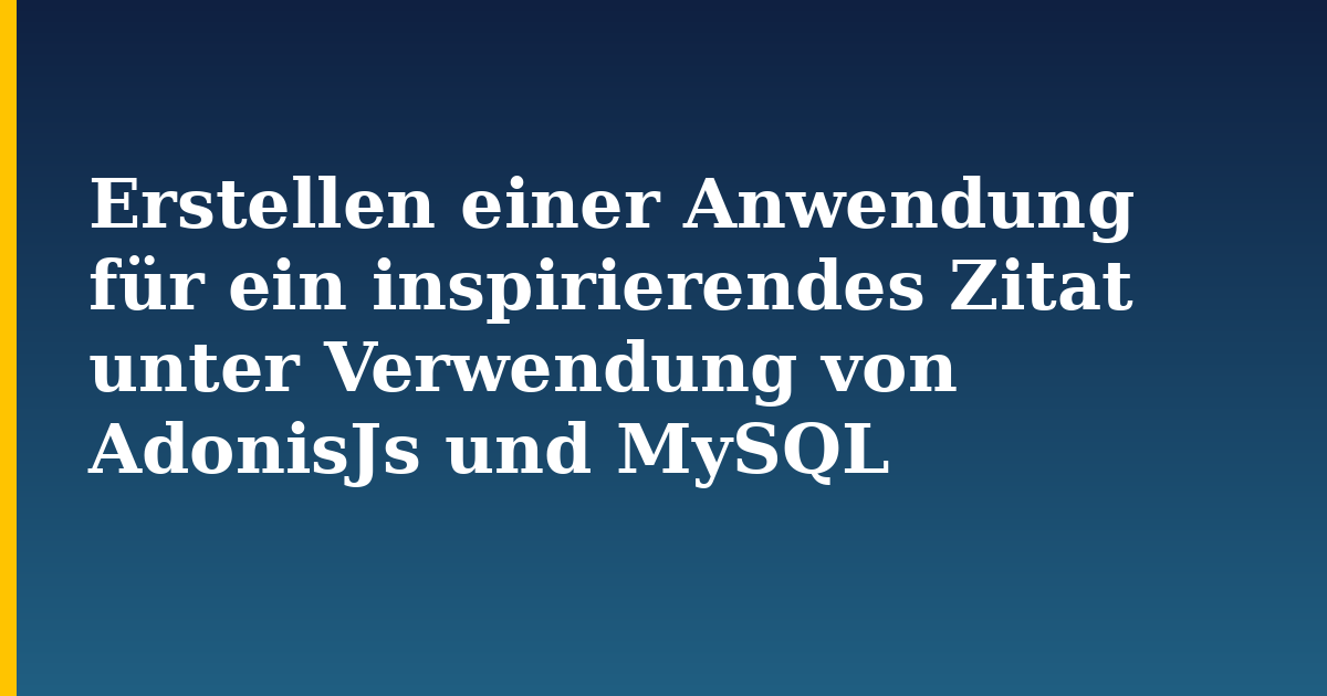 Erstellen einer Anwendung für ein inspirierendes Zitat unter Verwendung von AdonisJs und MySQL — step-by-step Databases tutorial on Progressive Robot