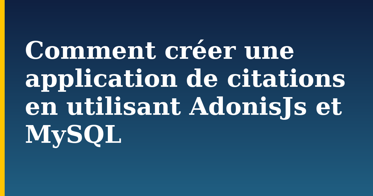 Comment créer une application de citations en utilisant AdonisJs et MySQL — step-by-step Databases tutorial on Progressive Robot