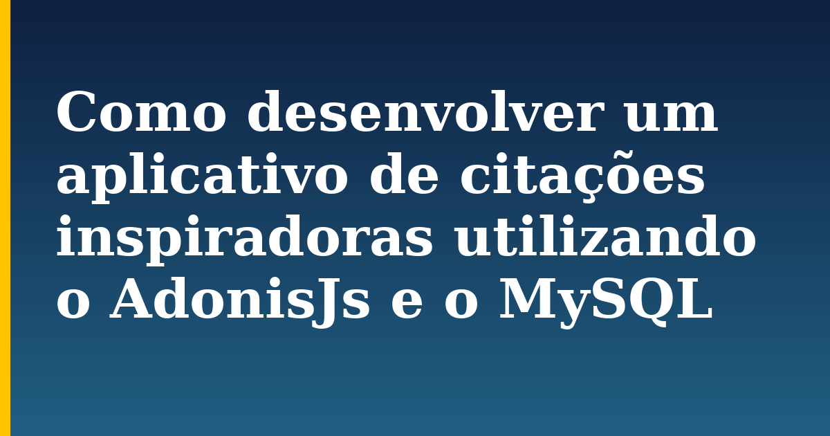 Como desenvolver um aplicativo de citações inspiradoras utilizando o AdonisJs e o MySQL