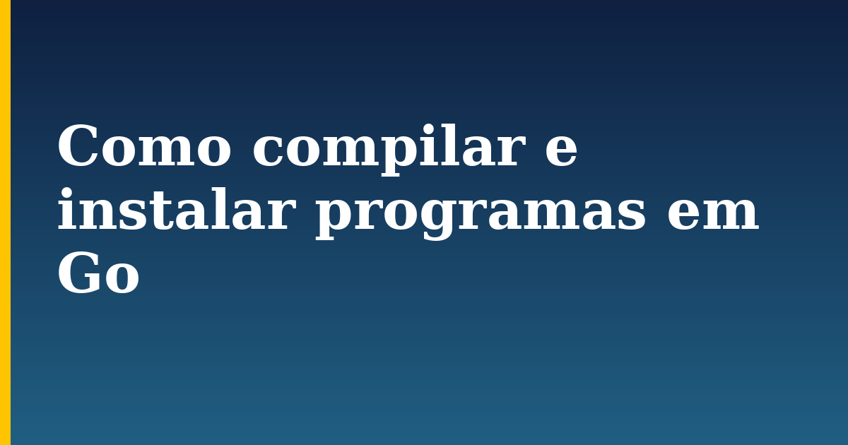Como compilar e instalar programas em Go — step-by-step Programming tutorial on Progressive Robot